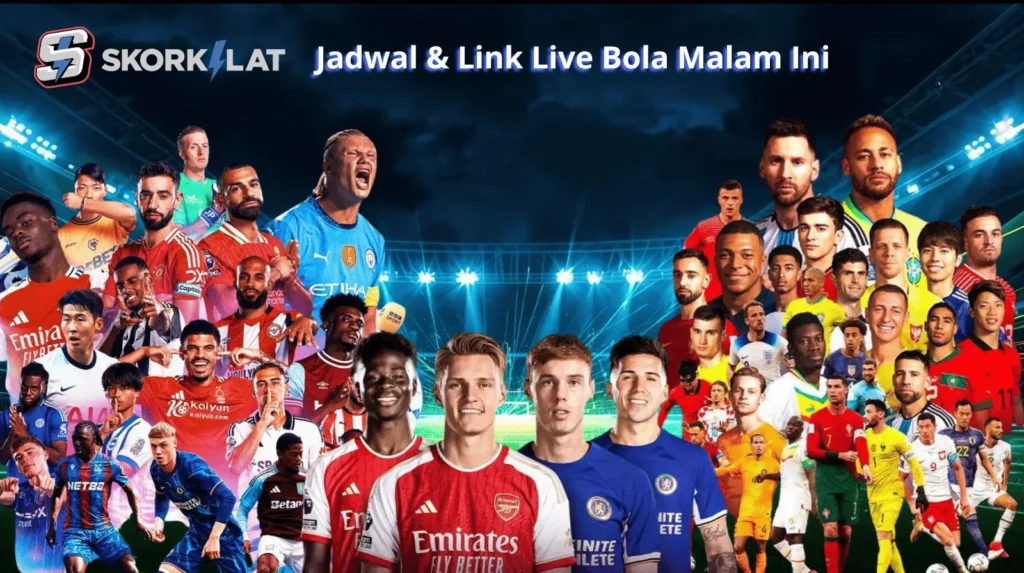 Jadwal Sepak Bola Malam Ini Lengkap + Link Live Streaming Skorkilat