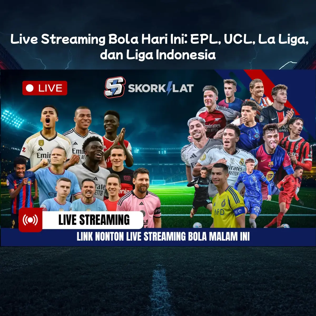 Live Streaming Bola Hari Ini: EPL, UCL, La Liga, dan Liga Indonesia