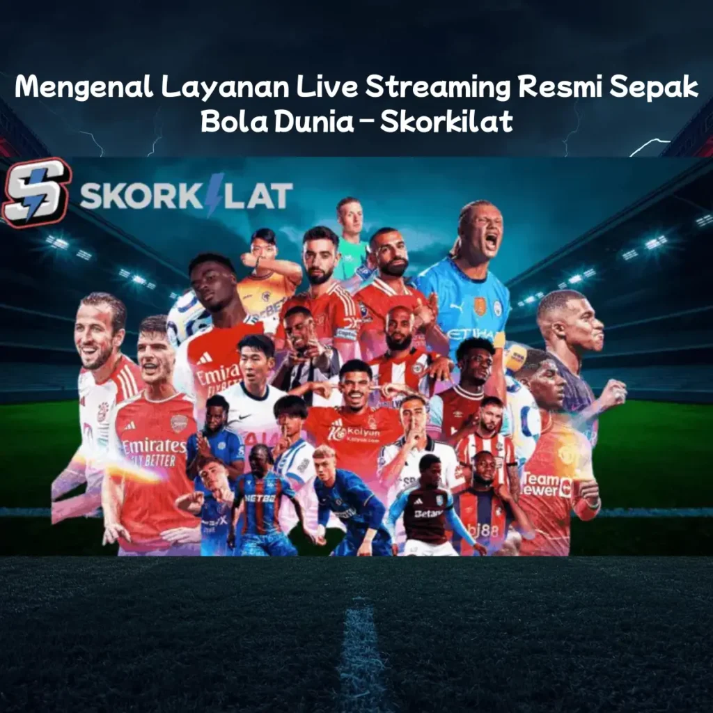 Mengenal Layanan Live Streaming Resmi Sepak Bola Dunia – Skorkilat