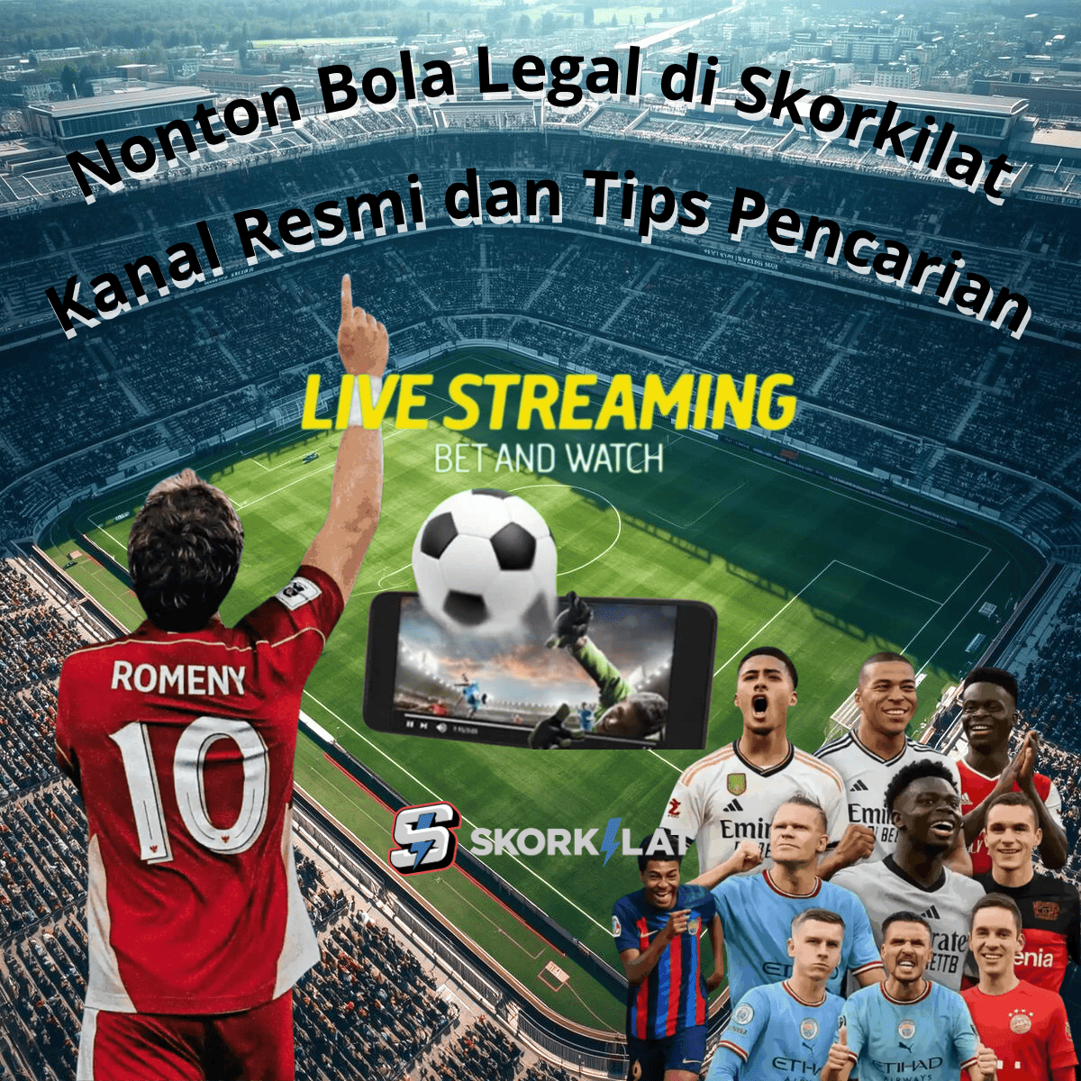 Nonton Bola Legal di Skorkilat: Streaming Sepak Bola Resmi & Berkualitas HD