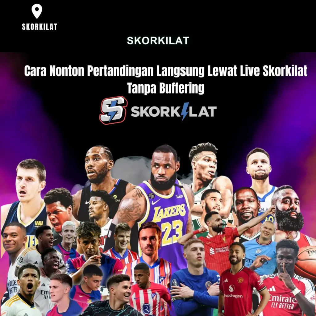 Cara Nonton Pertandingan Langsung Lewat Live Skorkilat Tanpa Buffering