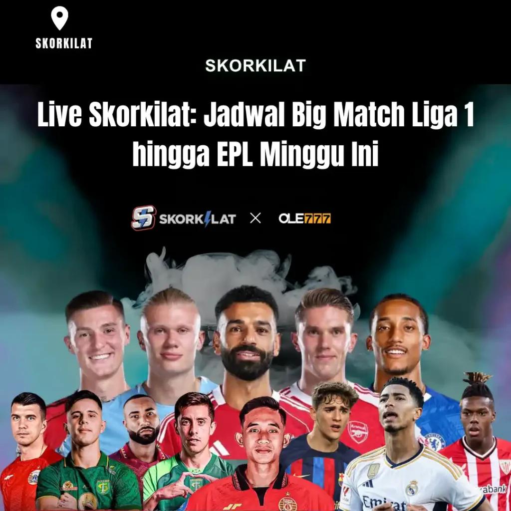 Live Skorkilat: Jadwal Big Match Liga 1 hingga EPL Minggu Ini
