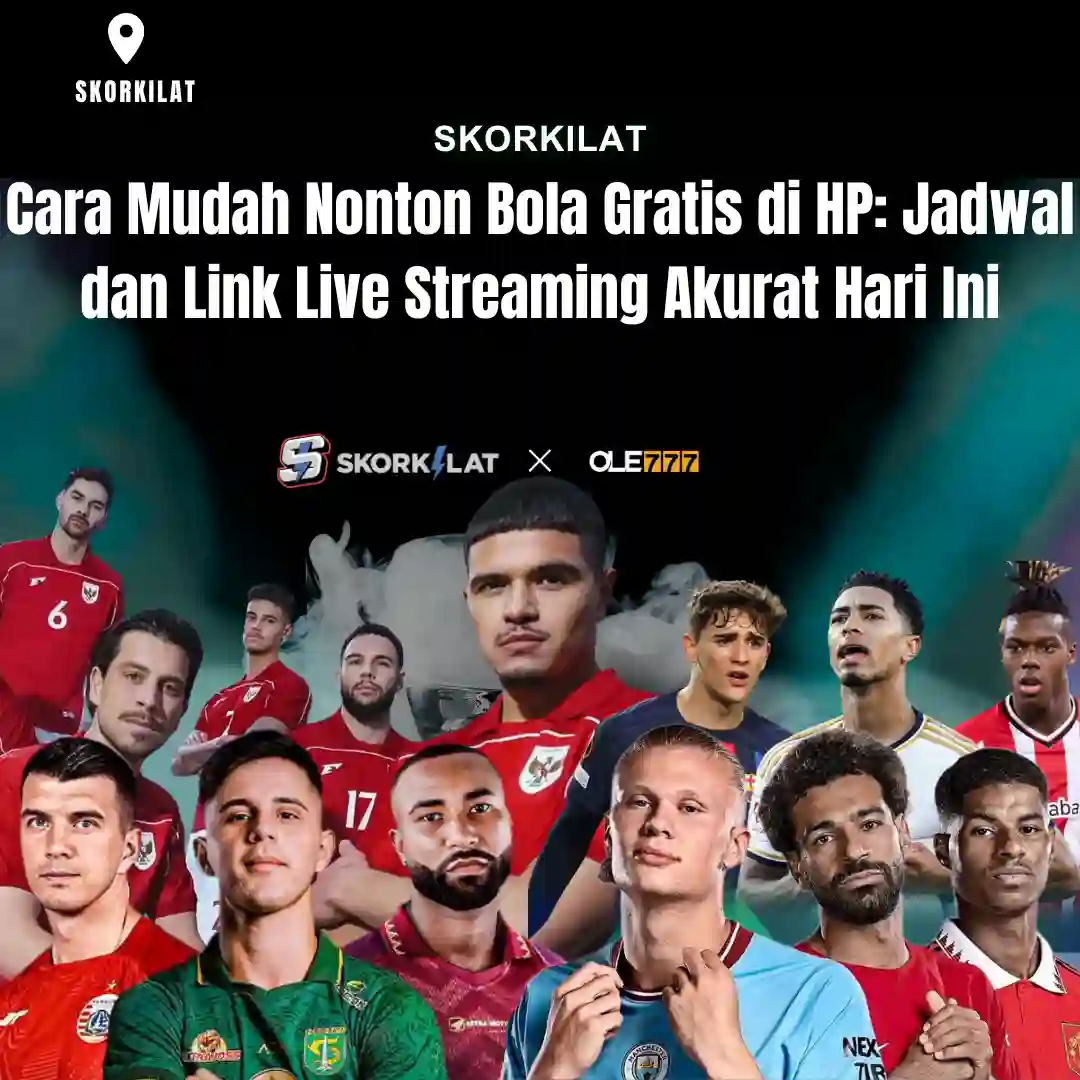 Cara Mudah Nonton Bola Gratis di HP: Jadwal dan Link Live Streaming Akurat Hari Ini