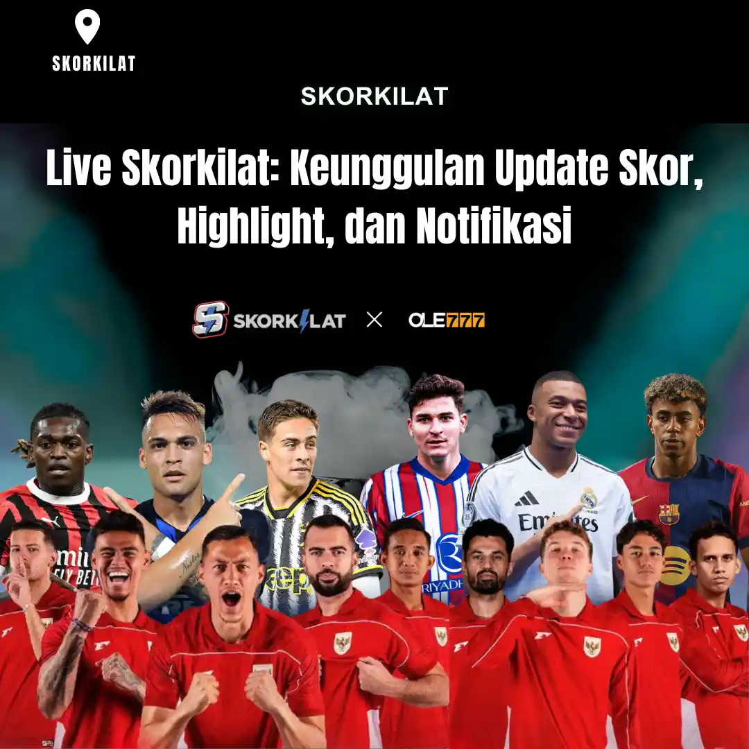 Live Skorkilat: Keunggulan Update Skor, Highlight, dan Notifikasi
