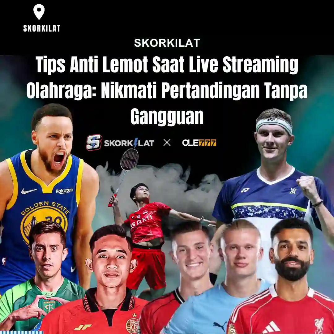 Tips Anti Lemot Saat Live Streaming Olahraga: Nikmati Pertandingan Tanpa Gangguan